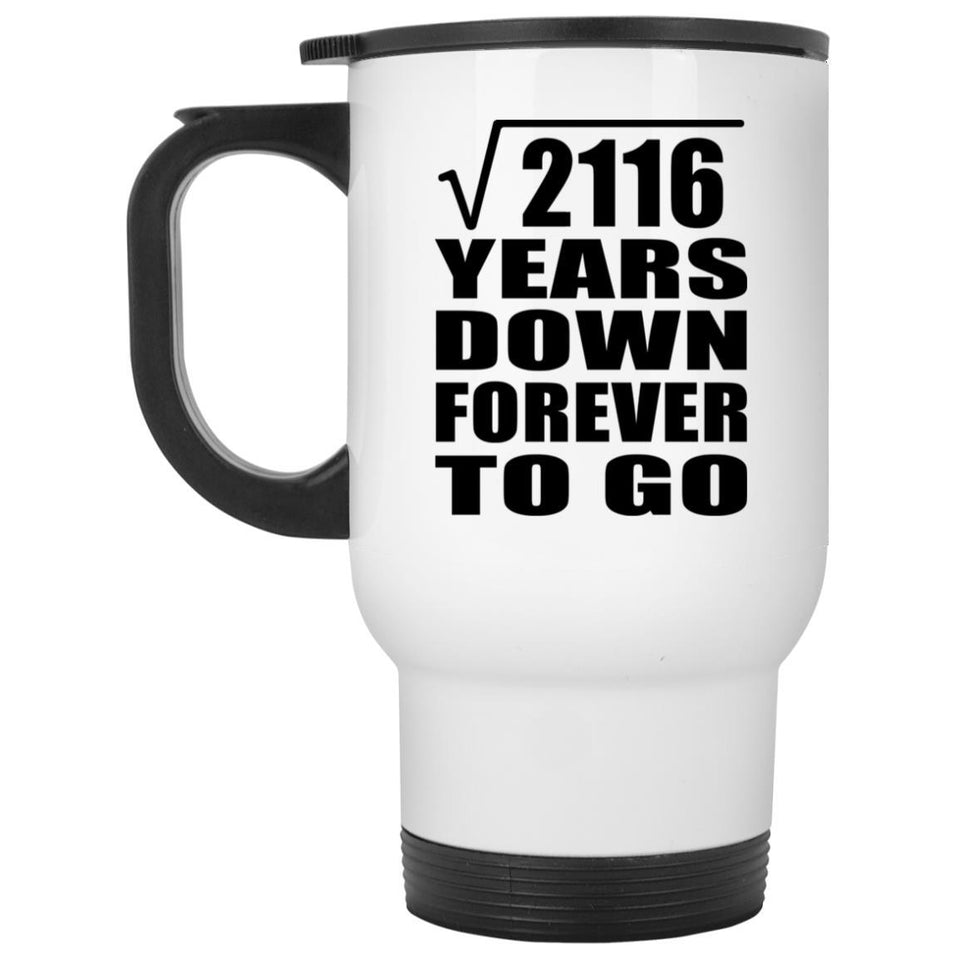 46th Anniversary Square Root of 2116 Years Down Forever To Go - White Travel Mug