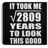 53rd Birthday Took Square Root of 2809 Years To Look Good - Canvas Square