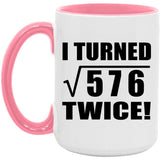 48th Birthday I Turned Square Root of 576 Twice - 15oz Accent Mug Pink