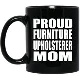 Proud Furniture Upholsterer Mom - 11oz Coffee Mug Black