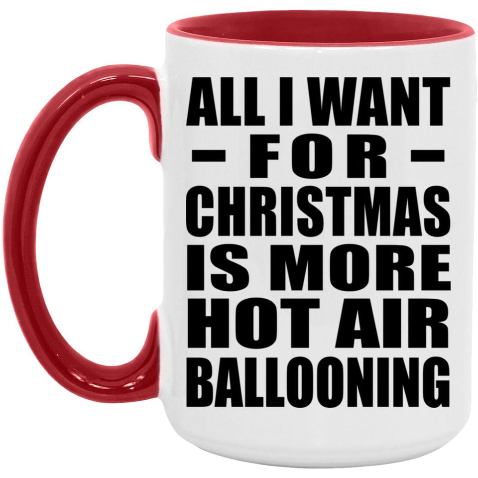 All I Want For Christmas Is More Hot Air Ballooning - 15oz Accent Mug Red
