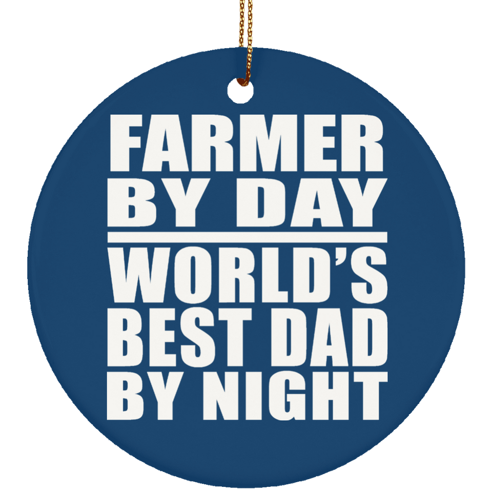 Farmer By Day World's Best Dad By Night - Circle Ornament