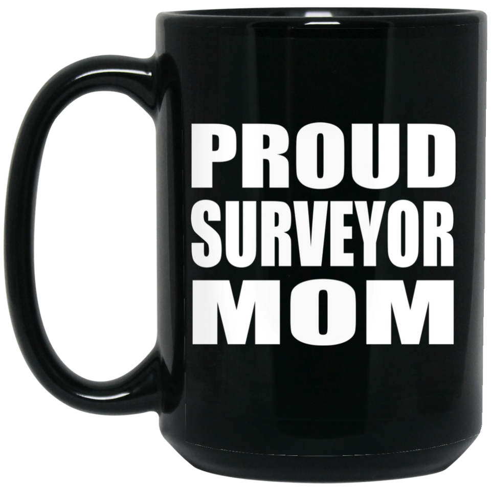 Proud Surveyor Mom - 15oz Coffee Mug Black