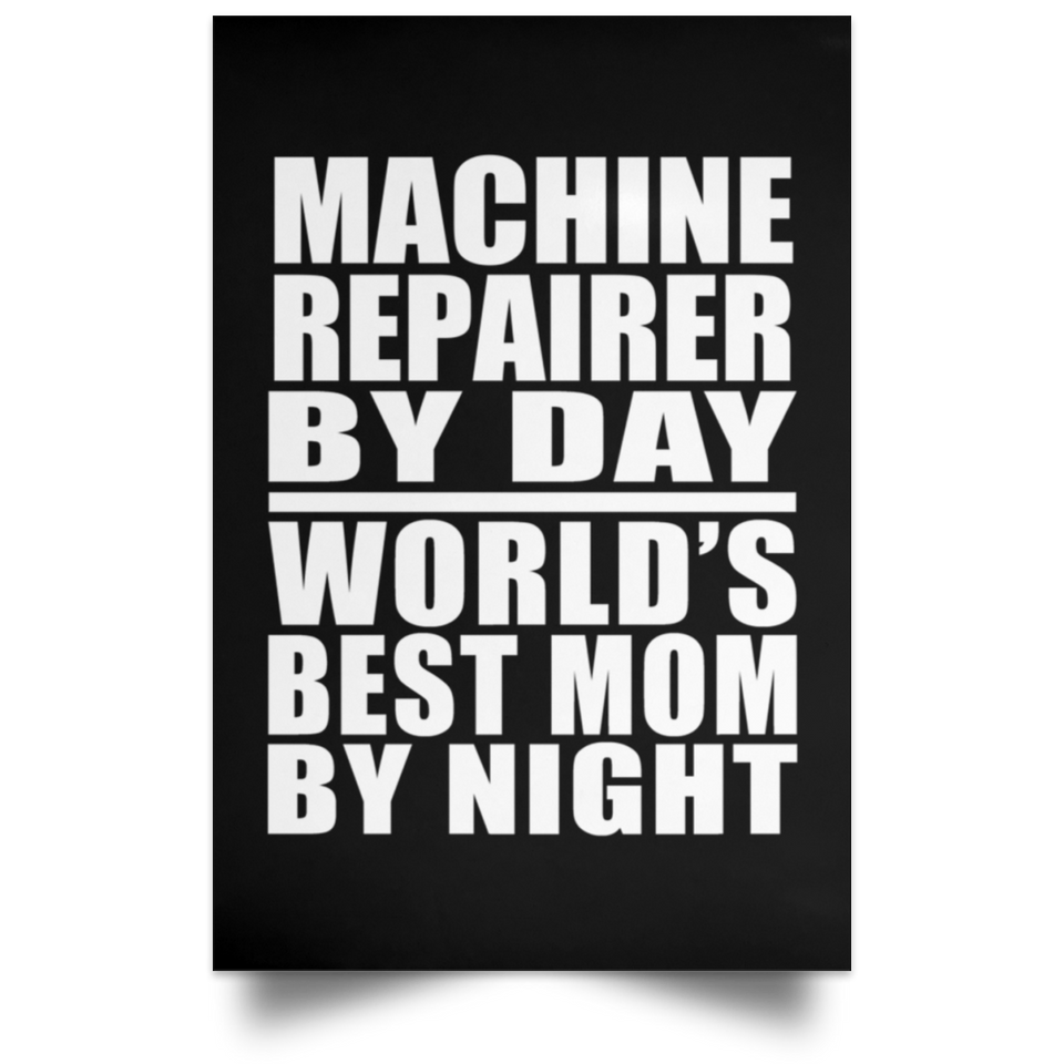 Machine Repairer By Day World's Best Mom By Night - Poster Portrait