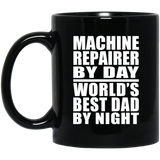 Machine Repairer By Day World's Best Dad By Night - 11 Oz Coffee Mug Black