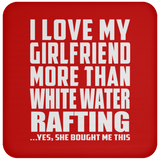 I Love My Girlfriend More Than White Water Rafting - Drink Coaster