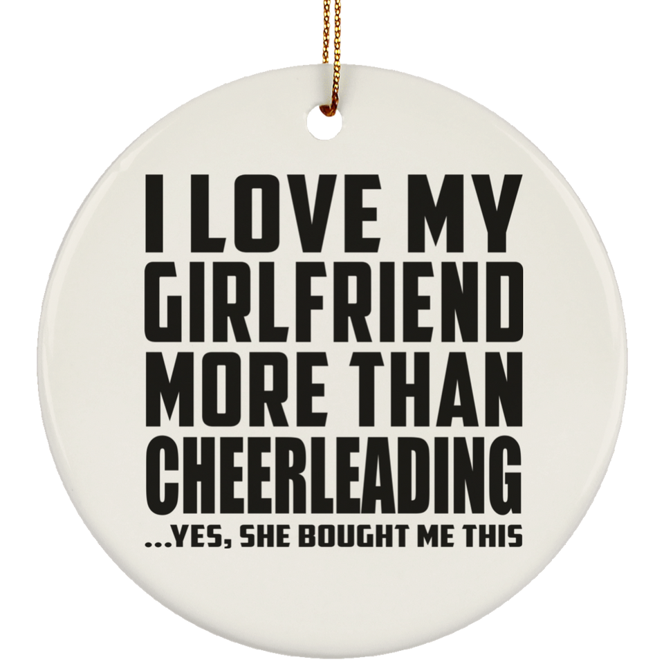 I Love My Girlfriend More Than Cheerleading - Circle Ornament
