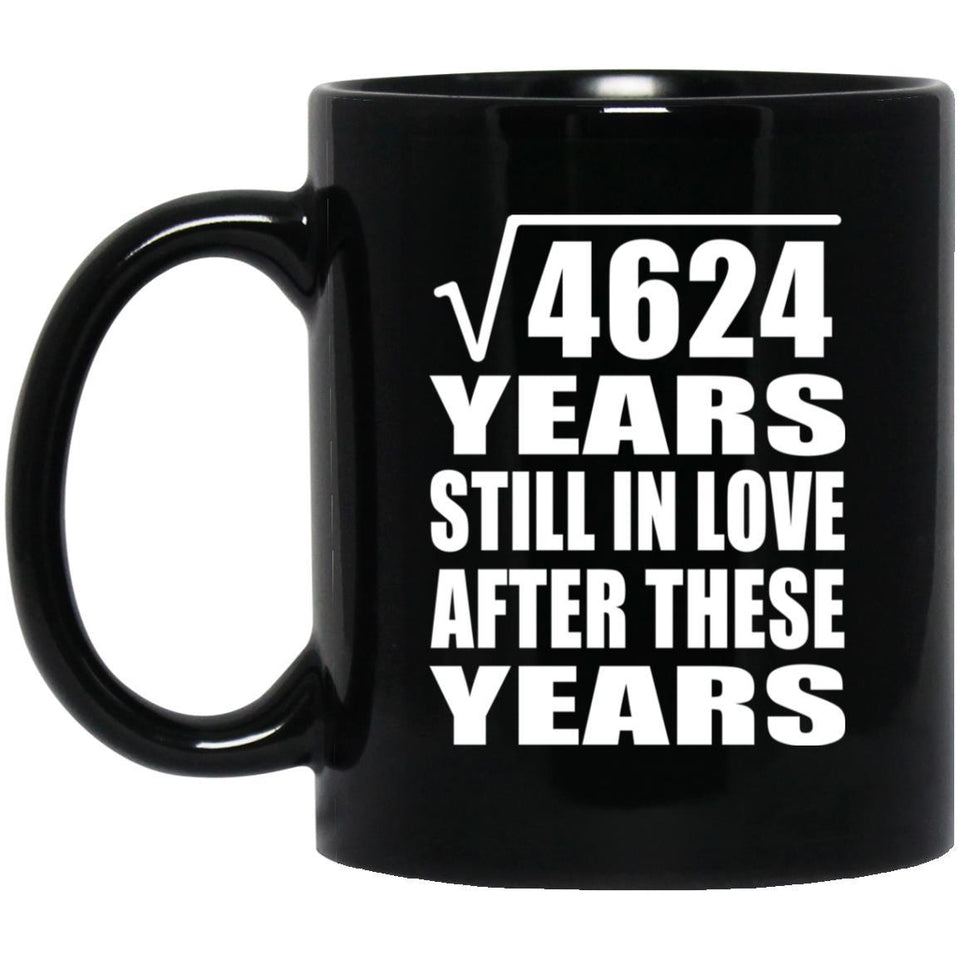 68th Anniversary Square Root of 4624 Years Still In Love - 11oz Coffee Mug Black