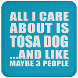 All I Care About Is Tosa Dog - Drink Coaster