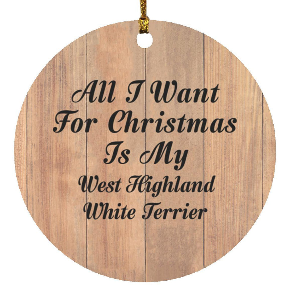 All I Want For Christmas Is My West Highland White Terrier - Circle Ornament C