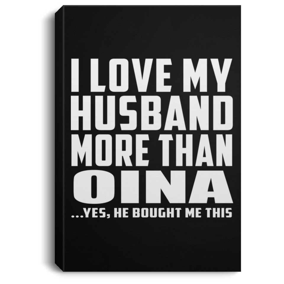 I Love My Husband More Than Oina - Canvas Portrait