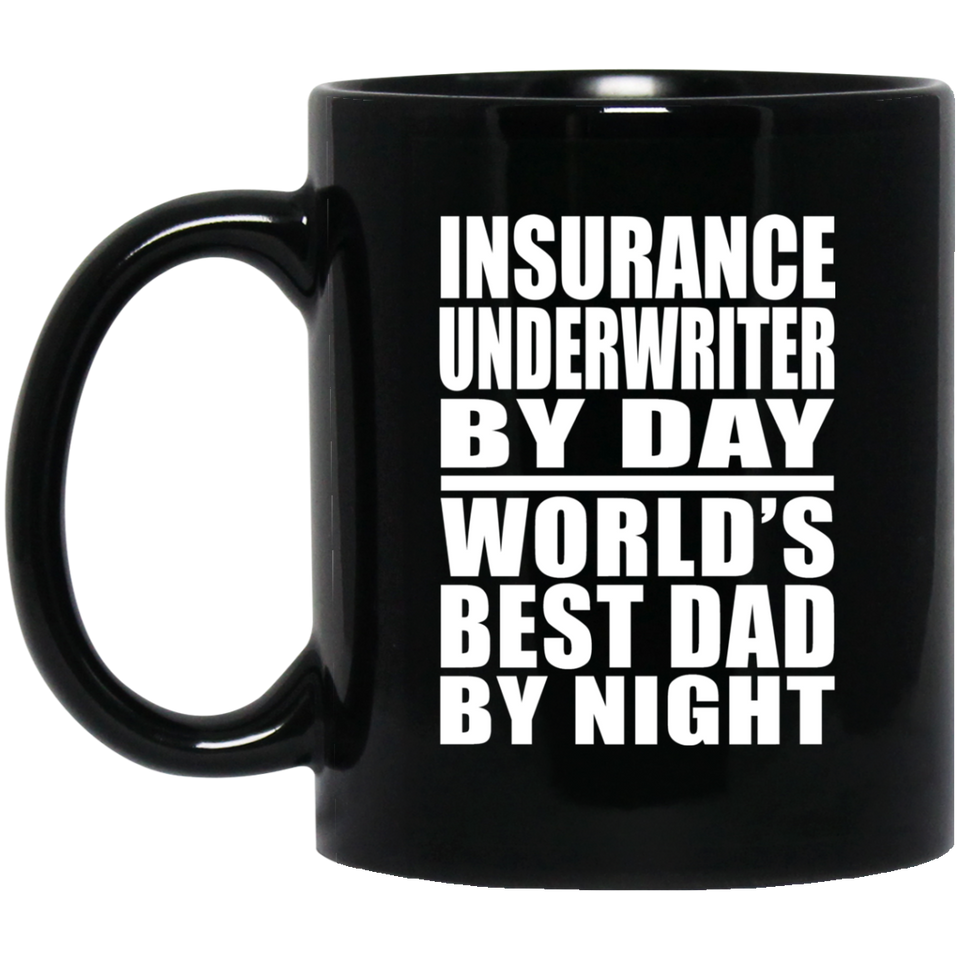 Insurance Underwriter By Day World's Best Dad By Night - 11 Oz Coffee Mug Black