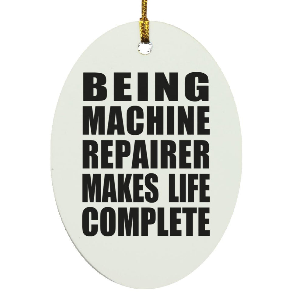 Being Machine Repairer Makes Life Complete - Oval Ornament
