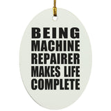 Being Machine Repairer Makes Life Complete - Oval Ornament