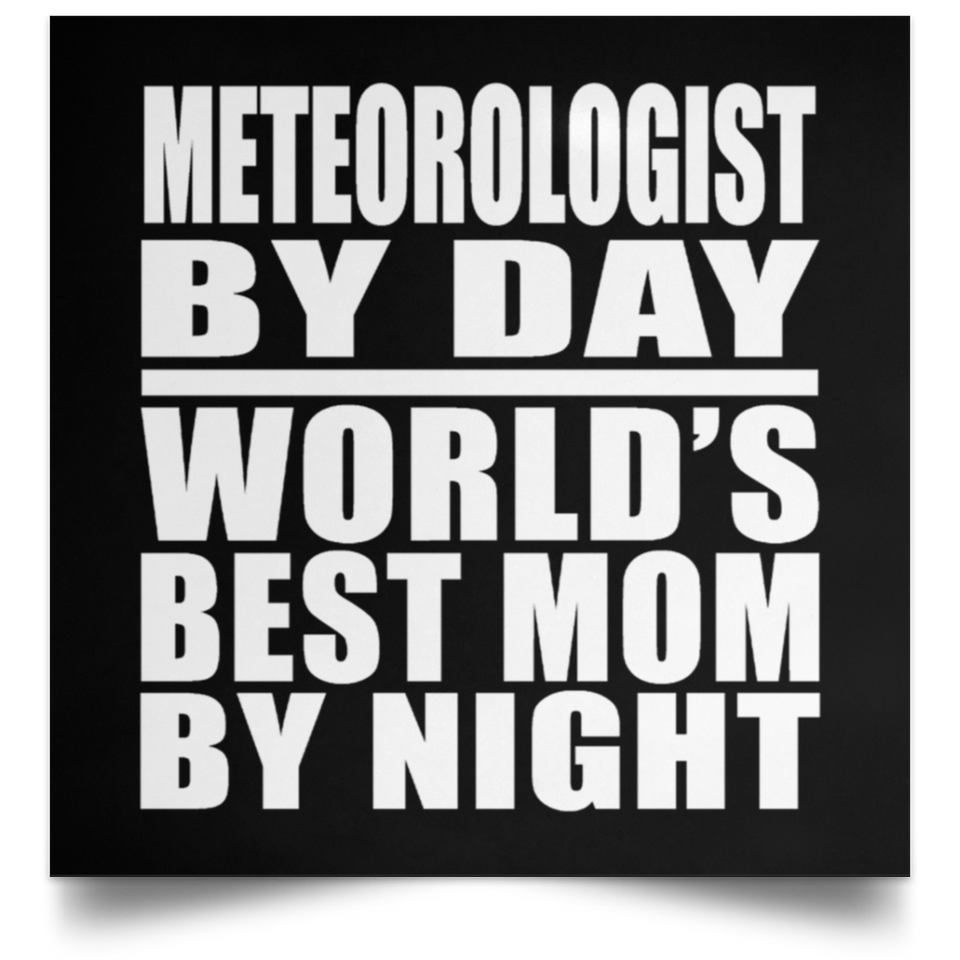 Meteorologist By Day World's Best Mom By Night - Poster Square
