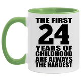 24th Birthday First 24 Years of Childhood Are The Hardest - 11oz Accent Mug Green