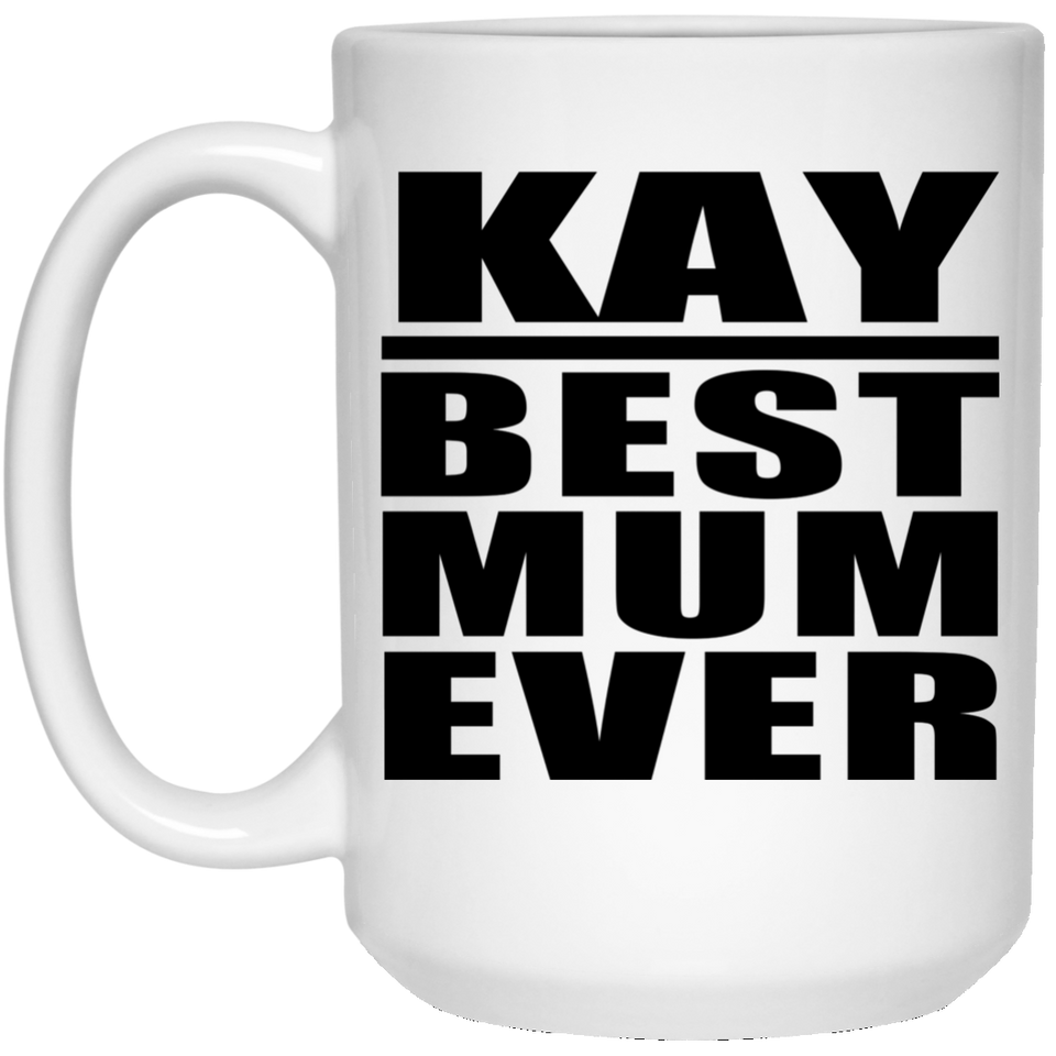 Kay Best Mum Ever - 15 Oz Coffee Mug