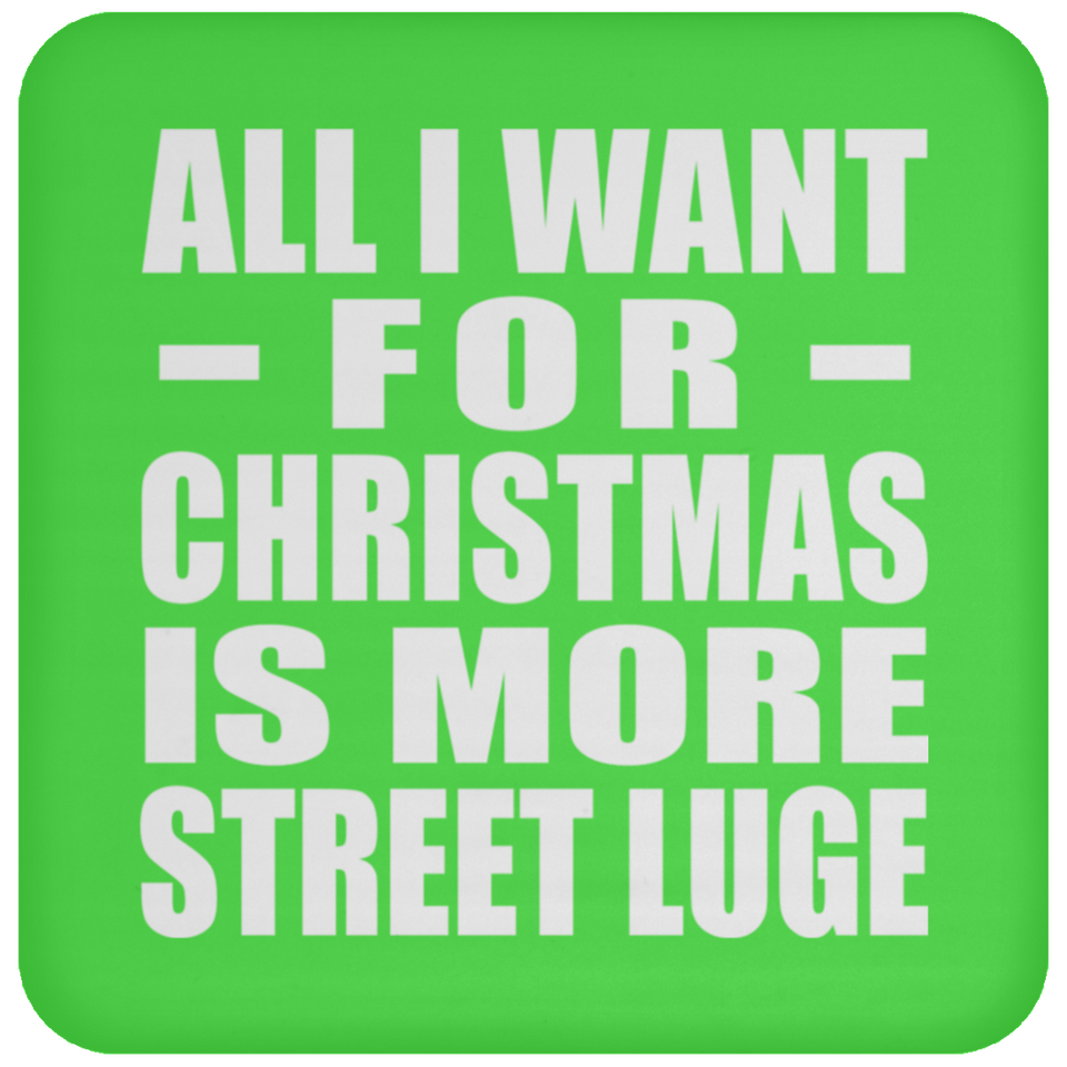 All I Want For Christmas Is More Street Luge - Coaster