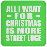 All I Want For Christmas Is More Street Luge - Coaster