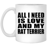 All I Need Is Love And My Rat Terrier - 11 Oz Coffee Mug