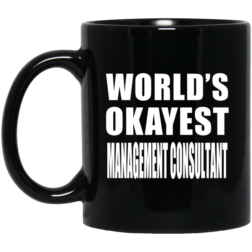 World's Okayest Management Consultant - 11 Oz Coffee Mug Black