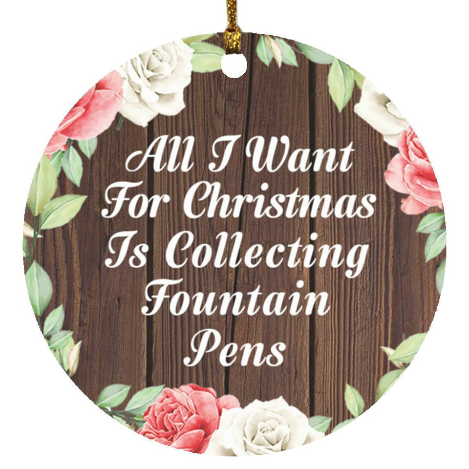 All I Want For Christmas Is Collecting Fountain Pens - Circle Ornament A