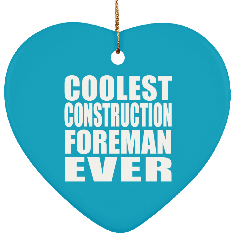 Coolest Construction Foreman Ever - Heart Ornament