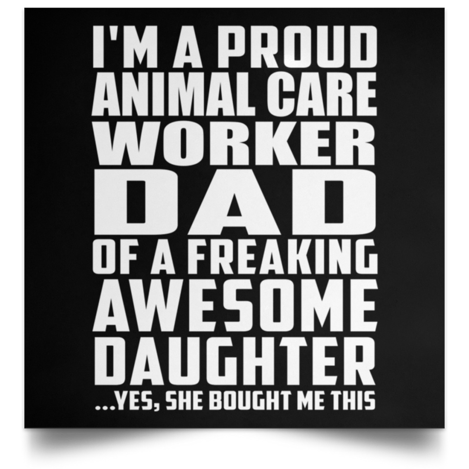 Proud Animal Care Worker Dad Of Awesome Daughter - Poster Square