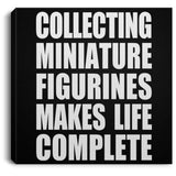 Collecting Miniature Figurines Makes Life Complete - Canvas Square