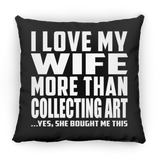 I Love My Wife More Than Collecting Art - Throw Pillow Black