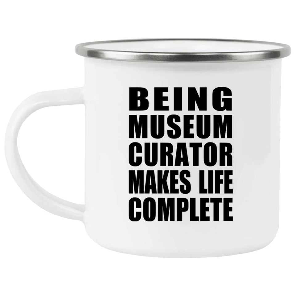 Being Museum Curator Makes Life Complete - 12oz Camping Mug