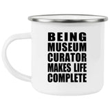 Being Museum Curator Makes Life Complete - 12oz Camping Mug