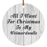 All I Want For Christmas Is My Weimardoodle - Circle Ornament F