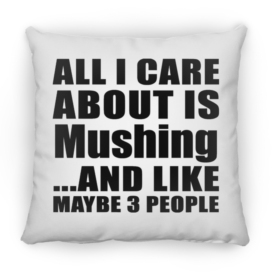 All I Care About Is Mushing - Throw Pillow