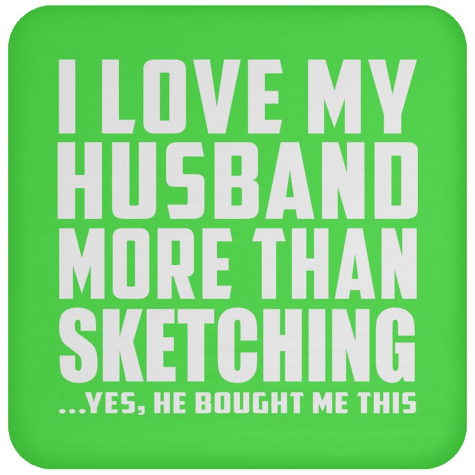 I Love My Husband More Than Sketching - Drink Coaster
