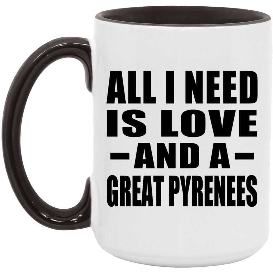 All I Need Is Love And A Great Pyrenees - 15oz Accent Mug Black