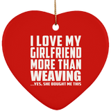 I Love My Girlfriend More Than Weaving - Heart Ornament