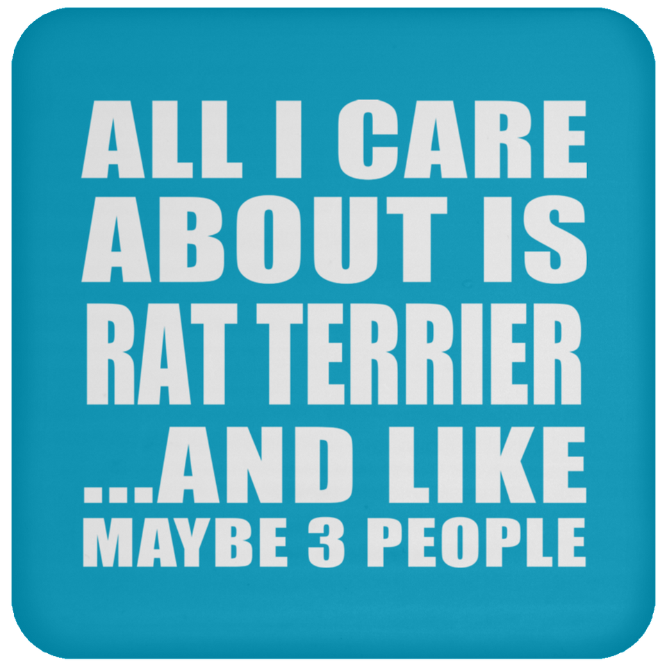 All I Care About Is Rat Terrier - Drink Coaster