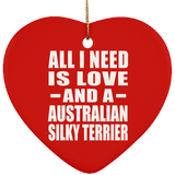 All I Need Is Love And A Australian Silky Terrier - Heart Ornament