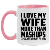 I Love My Wife More Than Mashups - 11oz Accent Mug Pink