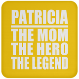Patricia The Mom The Hero The Legend - Drink Coaster