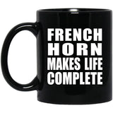 French Horn Makes Life Complete - 11oz Coffee Mug Black