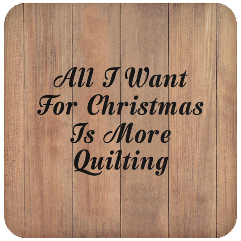 All I Want For Christmas Is More Quilting - Drink Coaster C