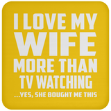 I Love My Wife More Than TV watching - Drink Coaster