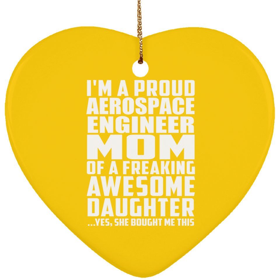 Proud Aerospace Engineer Mom Of Awesome Daughter - Heart Ornament