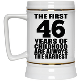 46th Birthday First 46 Years of Childhood Are The Hardest - Beer Stein