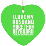 I Love My Husband More Than Keyboard - Heart Ornament