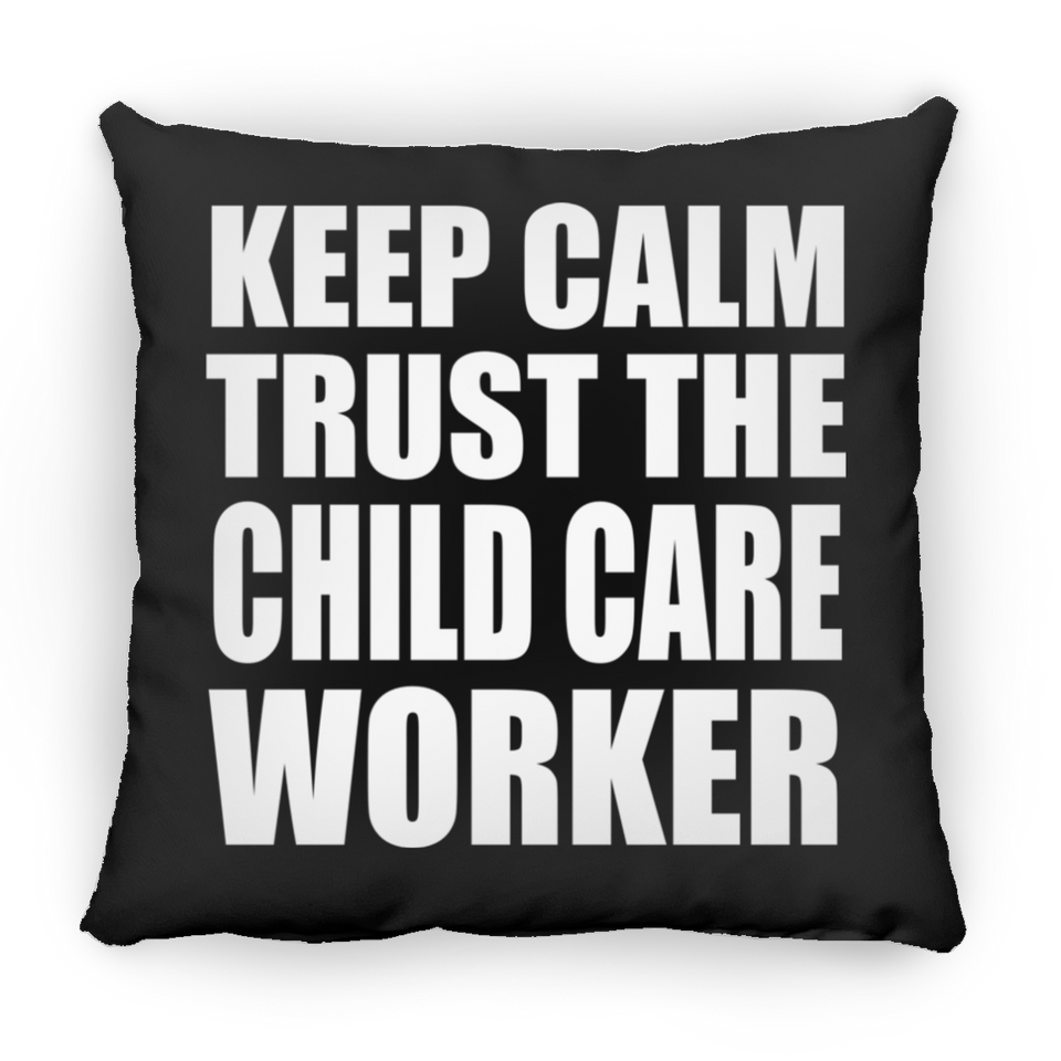 Keep Calm and Trust The Child Care Worker - Throw Pillow Black