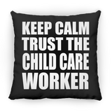 Keep Calm and Trust The Child Care Worker - Throw Pillow Black
