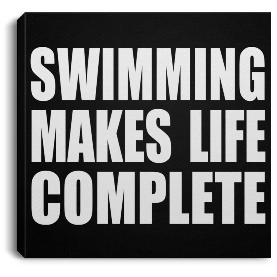 Swimming Makes Life Complete - Canvas Square